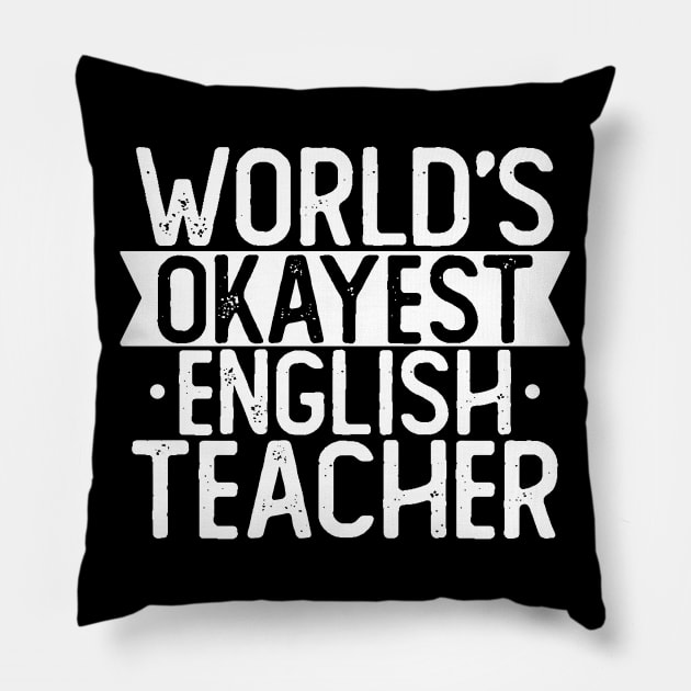 World's Okayest English Teacher T shirt English Teacher Gift Pillow by mommyshirts