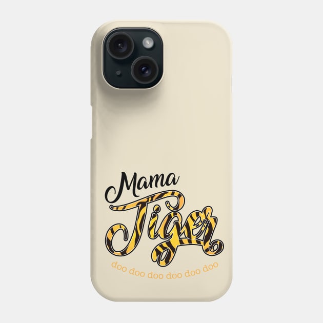 Mama Tiger - Doo doo doo Phone Case by MandaTshirt