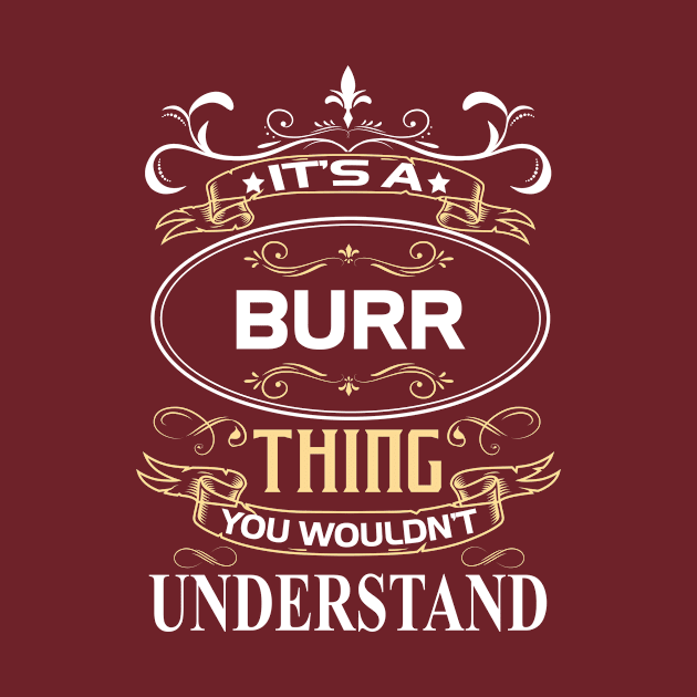 Burr Name Shirt It's A Burr Thing You Wouldn't Understand by Sparkle Ontani