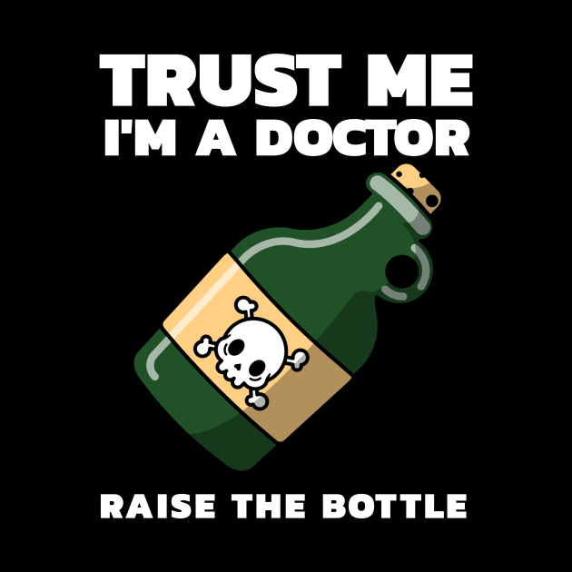 Trust Me I'm a Doctor Raise The Bottle Funny Retro Tees Illustration with a Bottle by All About Midnight Co