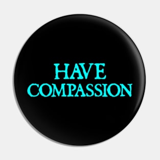 Have Compassion Pin