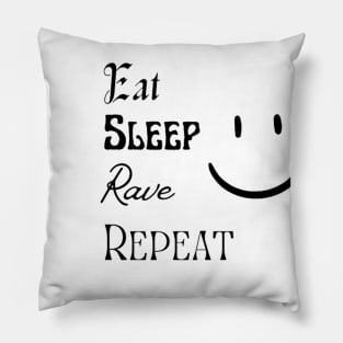 Eat,Sleep,Rave & Repeat Pillow