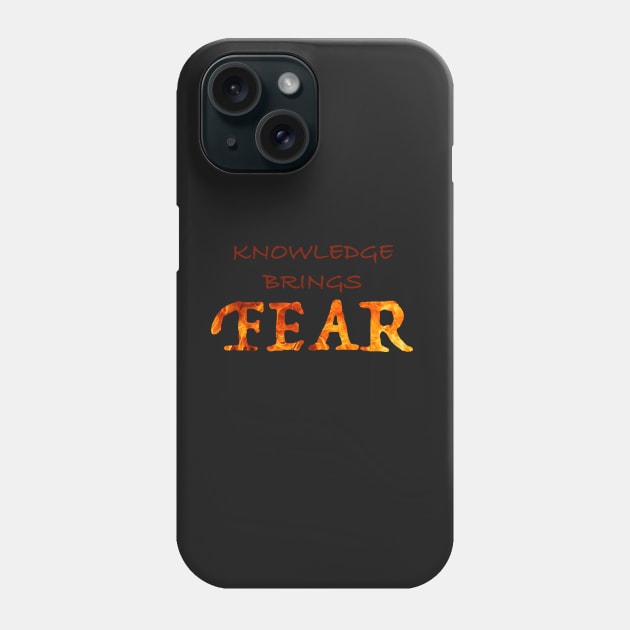 Knowledge brings Fear Phone Case by koifish