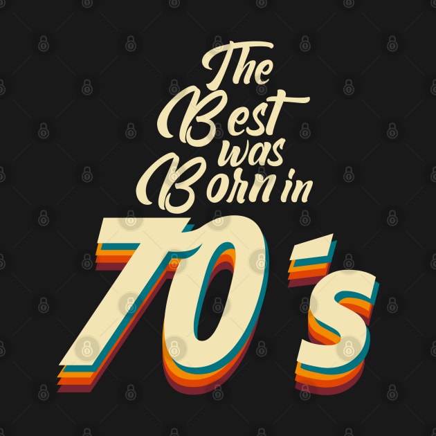 The Best was Born in 70s by CTShirts