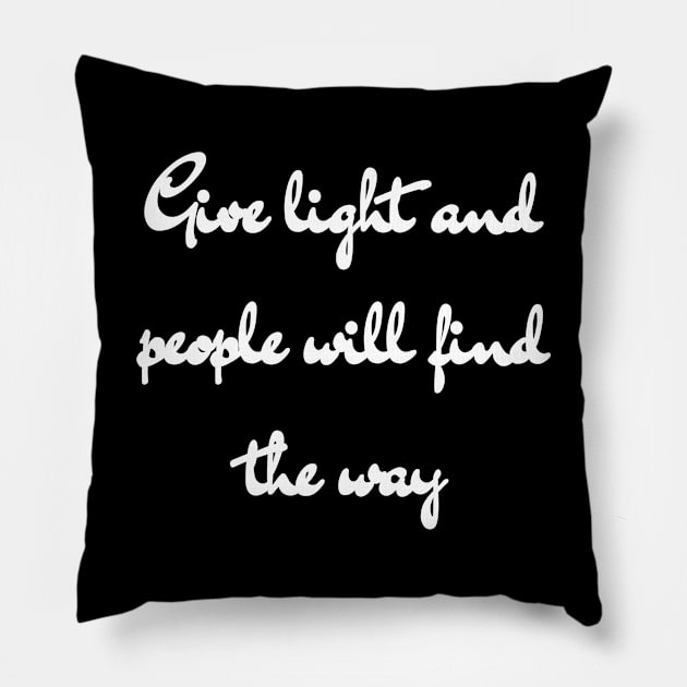 Give light and people will find the way. Pillow by aboss