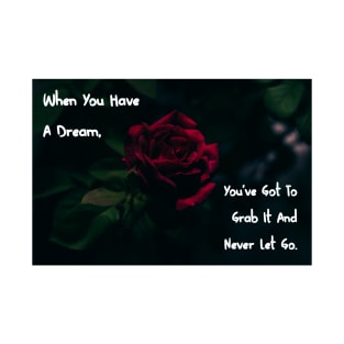 When You Have A Dream, You've Got To Grab It And Never Let Go.Wall Art Poster Mug Pin Phone Case Case Flower Art Motivational Quote Home Decor Totes T-Shirt