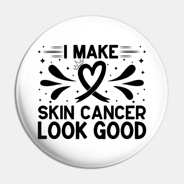 I Make Skin Cancer Look Good Skin Cancer Awareness Pin by Geek-Down-Apparel