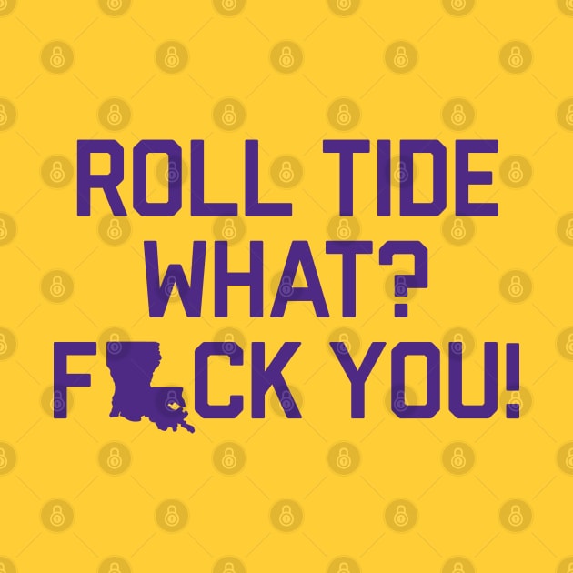 Roll Tide What? F You! - Gold by KFig21