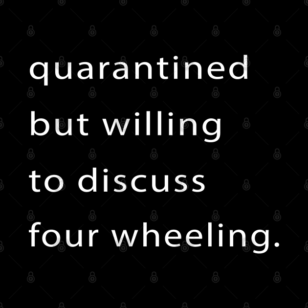 Quarantined But Willing To Discuss Four Wheeling by familycuteycom