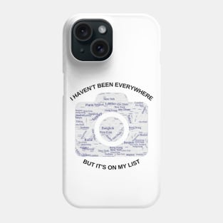 I haven't been everywhere but it's on my list - Travel Phone Case