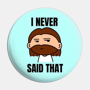 I Never Said That | Funny Jesus Saying Pin