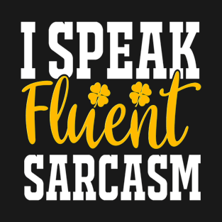 I Speak Fluent Sarcasm T-Shirt