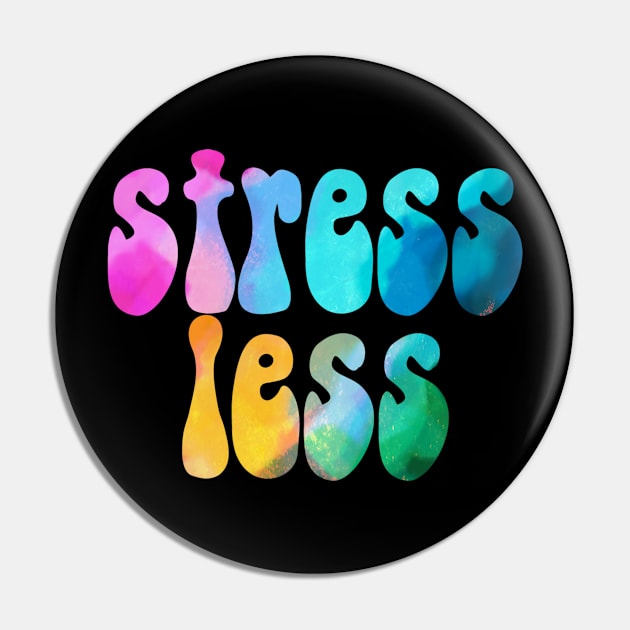 Colorful Stress Less Pin by lolosenese