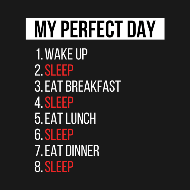 My Perfect Day SLEEP by StarTshirts