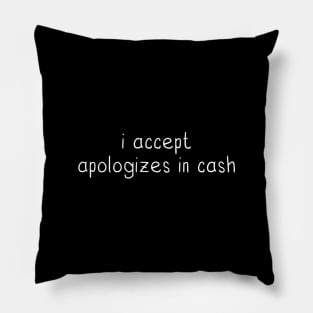 funny quotes i accept  apologizes in cash Pillow