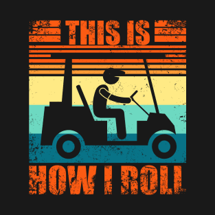 This Is How I Roll Golf Cart T-Shirt