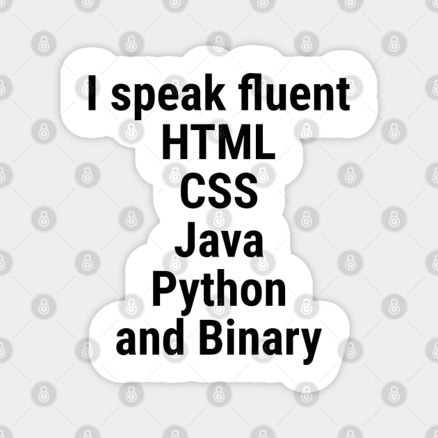 I speak fluent HTML, CSS, Java, Python, and Binary. Black Magnet by sapphire seaside studio
