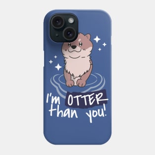 Otter than you Phone Case