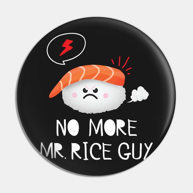 No More Mr. Rice Guy Pin by Eugenex