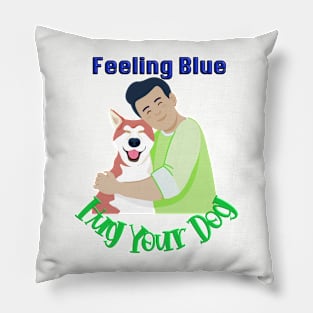 Feeling Blue Hug your dog T-shirt mug coffee mug apparel hoodies sticker gift Pillow