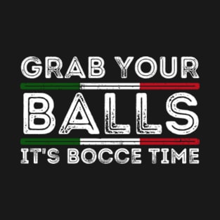 Grab Your Balls It's Bocce Time T-Shirt