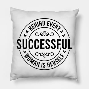 Behind Every Successful Woman is Herself Pillow