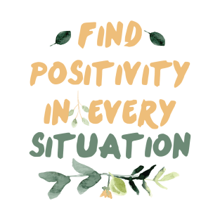 Find Positivity In Every Situation || Motivational Quote Design T-Shirt