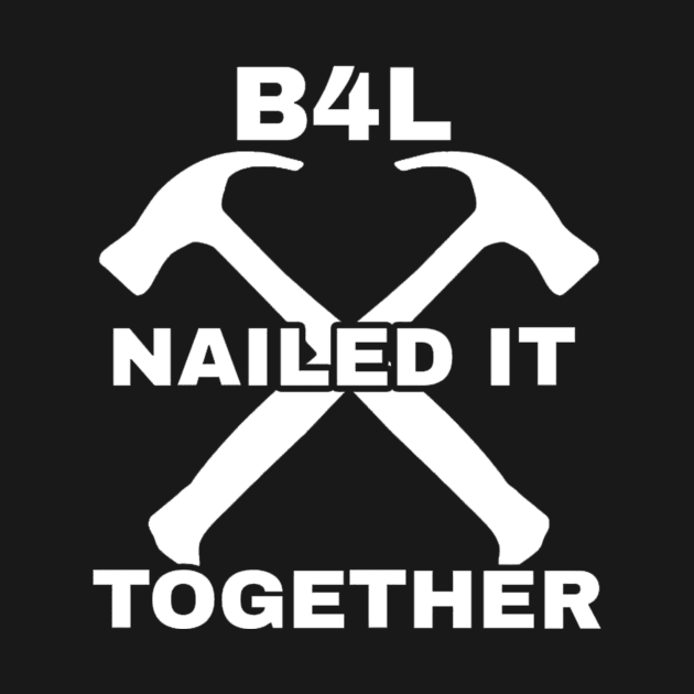 B4L Nailed It Together by OMG Merch