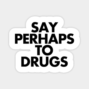 Say Perhaps To Drugs Magnet