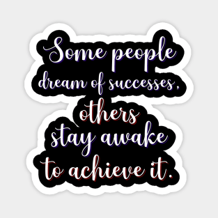 Motivational Message- Some People Dream Of Successes Magnet