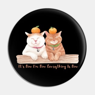 It's Fine I'm Fine Everything Is Fine ,,Funny Cat Lover ,best friends Pin