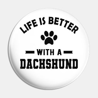 Dachshund dog - Life is better with a dachshund Pin