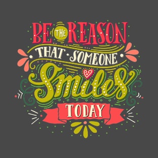 Be the reason that someone smiles today T-Shirt