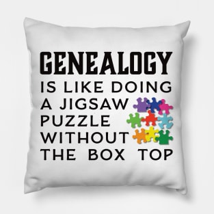 Genealogy Is Like Doing A Jigsaw Puzzle Without the Box Top Pillow