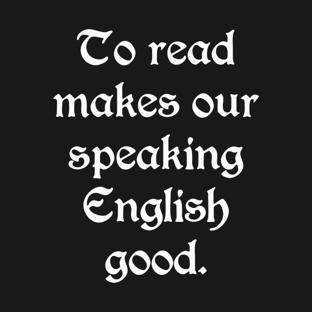 To Read Makes Our Speaking English Good (White) by bengman