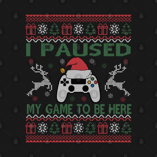 I Paused My Game To Be Here Ugly Christmas Sweater Gamer by Herotee