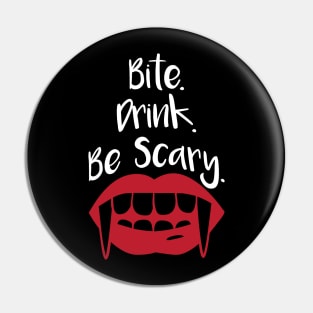 Bite Drink Be Scary Pin