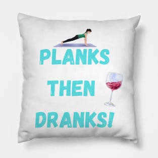 Planks then dranks print, Pillow