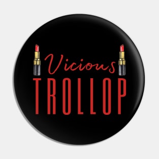 Vicious Trollop Pin