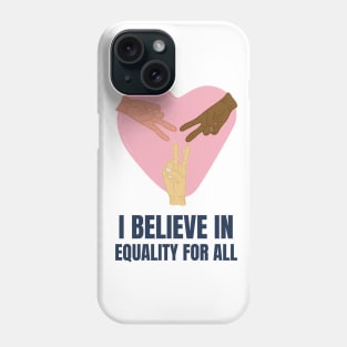 I Believe in Equality for All Phone Case