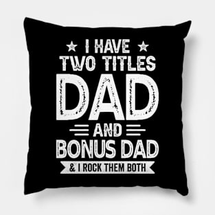 I Have Two Titles Dad And Bonus Dad Funny Fathers Day Gift Pillow