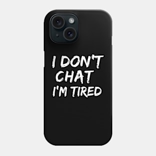 I Don T Chat I Ve Used Up All My Words Phone Case