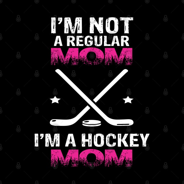 I'm Not A Regular Mom I'M A Hockey Mom by Tee-hub