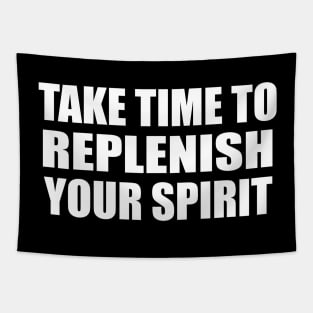take time to replenish your spirit Tapestry