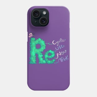 Recycle, Reuse, Renew, Rethink Phone Case