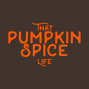 That Pumpkin Spice Life, Pumpkin Spice Latte, Pumpkin Spice Coffee, Chai Tea, Pumpkin Pie, Thanksgiving Attire, Autumn Fall Aesthetic T-Shirt