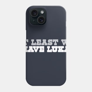 At Least We Have Luka Doncic Phone Case