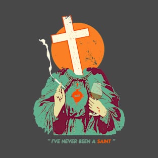 I'VE NEVER BEEN A SAINT T-Shirt