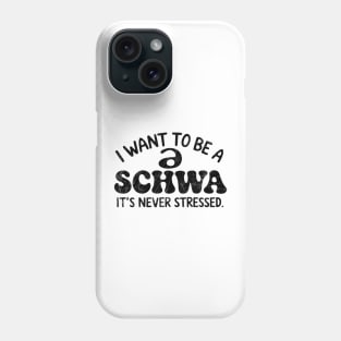 I Want To Be A Schwa It's Never Stressed Phone Case