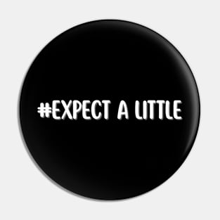 #expect a little - whispers of wisdom Pin